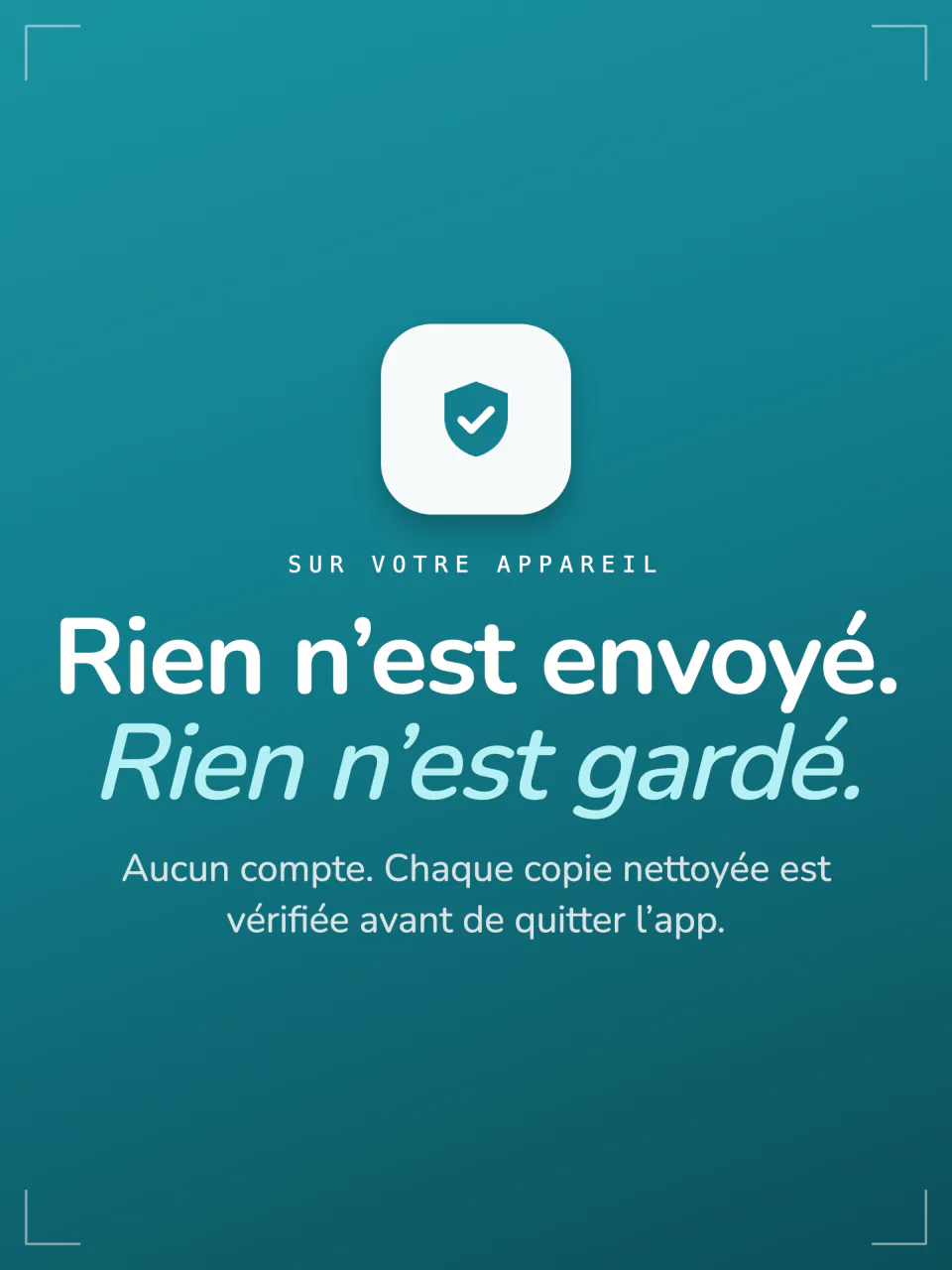 Le résumé de confidentialité de Frost : rien n’est envoyé, rien n’est gardé, pas de compte, chaque copie nettoyée est vérifiée